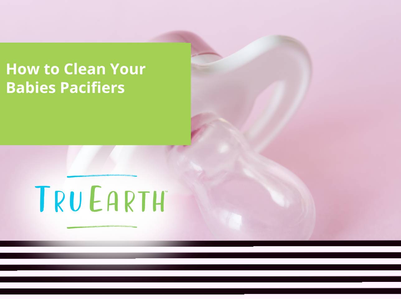 How to Clean Your Babies Pacifiers – Tru Earth EU
