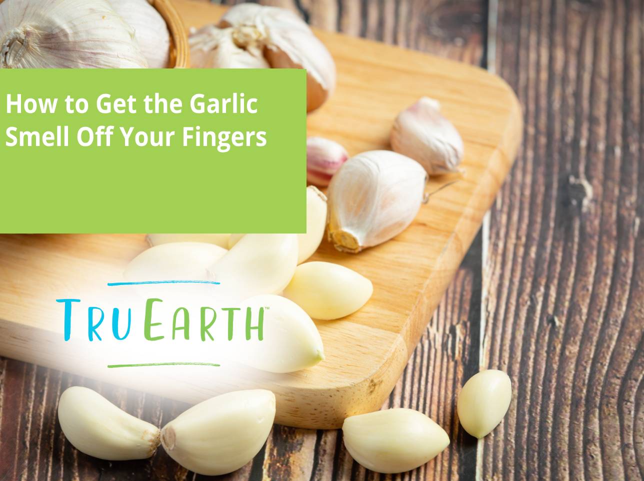 How to Get the Garlic Smell Off Your Fingers – Tru Earth EU
